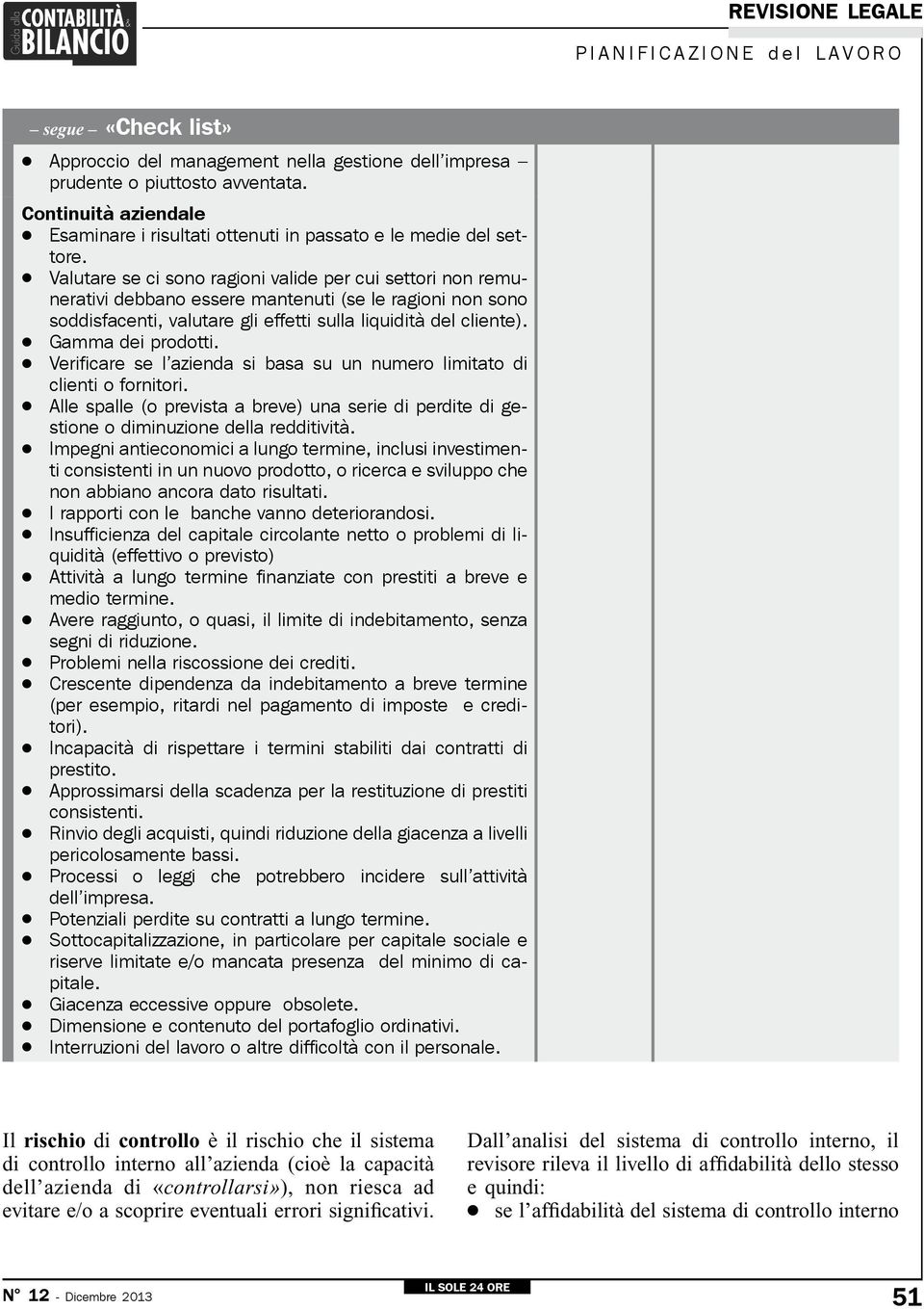 Valutare se ci sono ragioni valide per cui settori non remunerativi debbano essere mantenuti (se le ragioni non sono soddisfacenti, valutare gli effetti sulla liquidità del cliente).