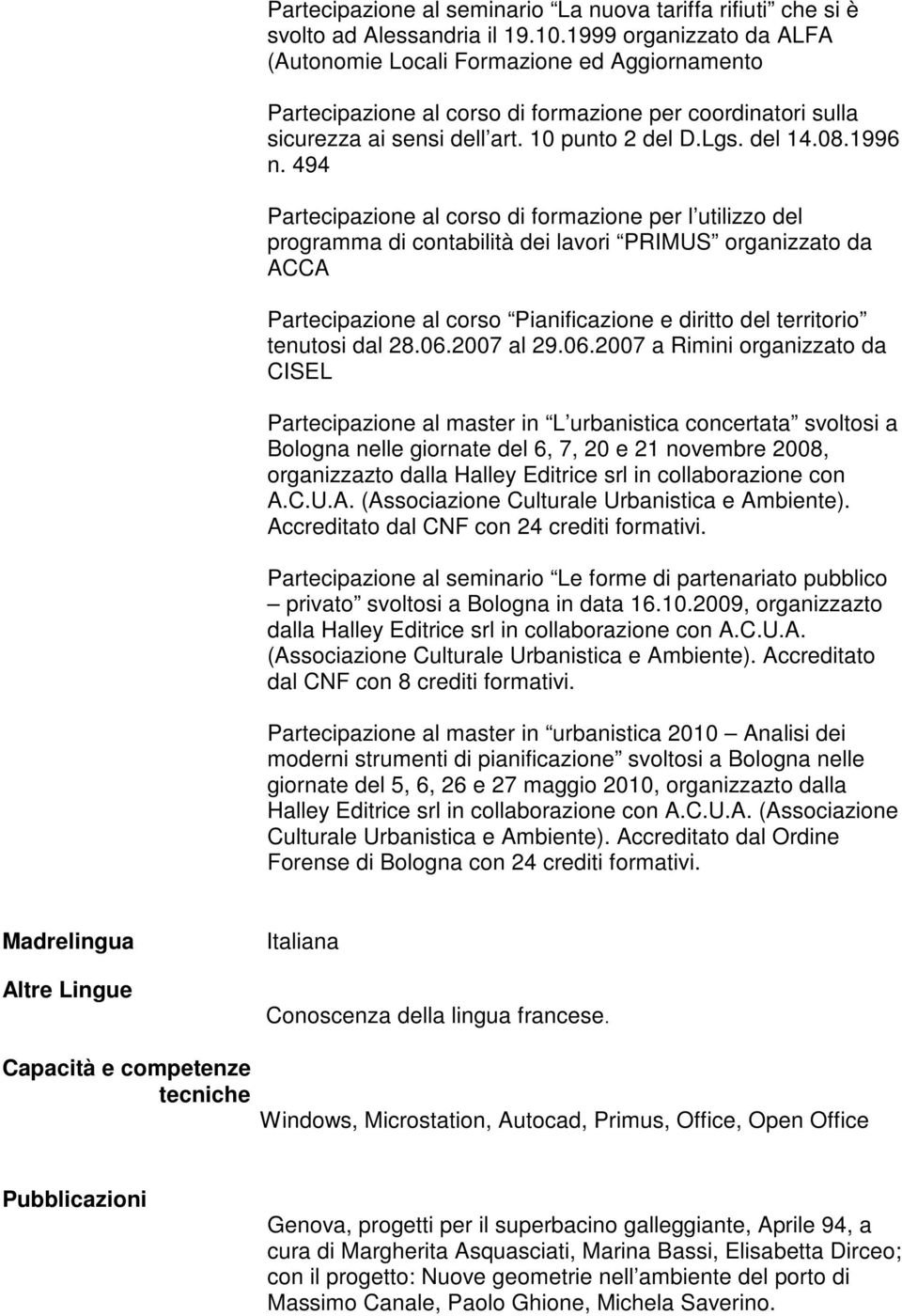 494 Partecipazione al corso di formazione per l utilizzo del programma di contabilità dei lavori PRIMUS organizzato da ACCA Partecipazione al corso Pianificazione e diritto del territorio tenutosi