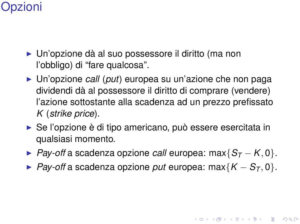 azione sottostante alla scadenza ad un prezzo prefissato K (strike price).