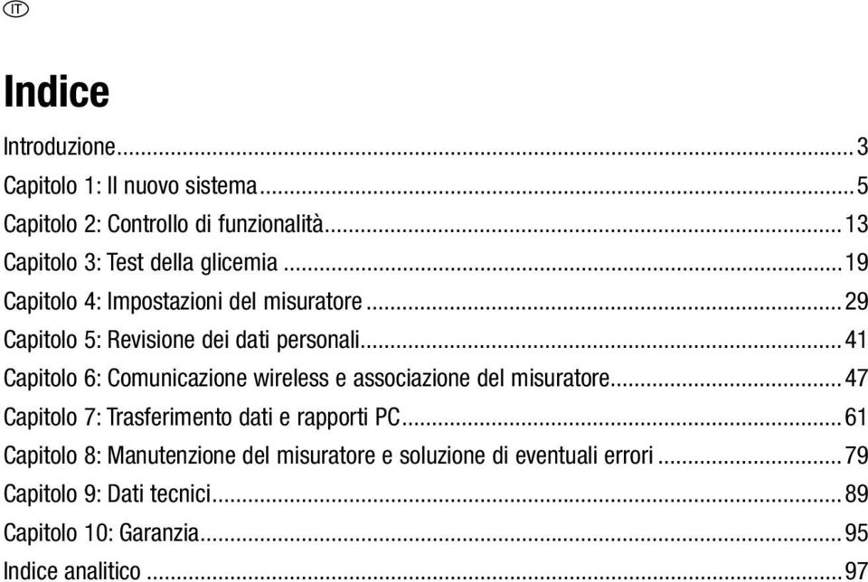 ..41 Capitolo 6: Comunicazione wireless e associazione del misuratore...47 Capitolo 7: Trasferimento dati e rapporti PC.