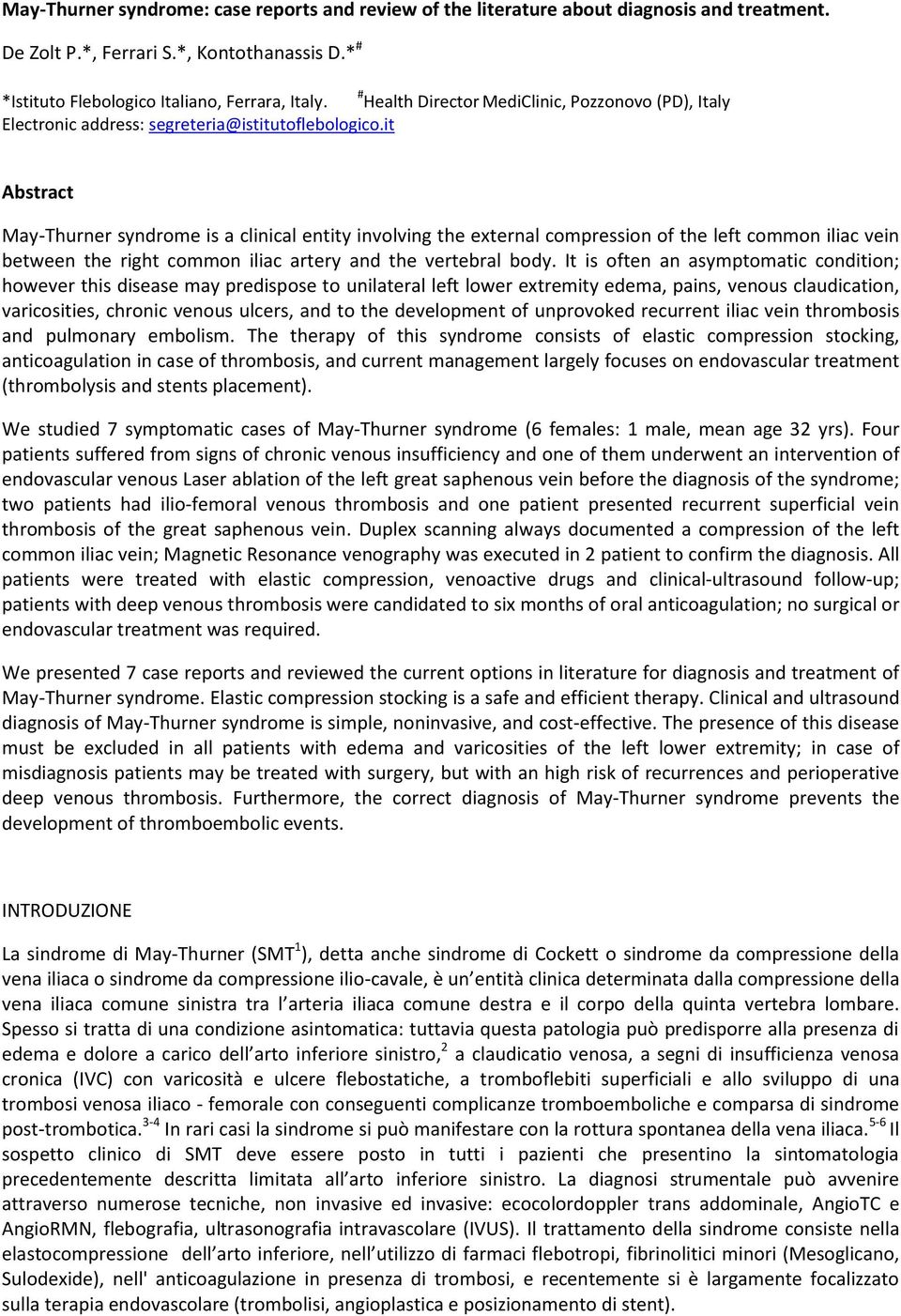 it Abstract May-Thurner syndrome is a clinical entity involving the external compression of the left common iliac vein between the right common iliac artery and the vertebral body.