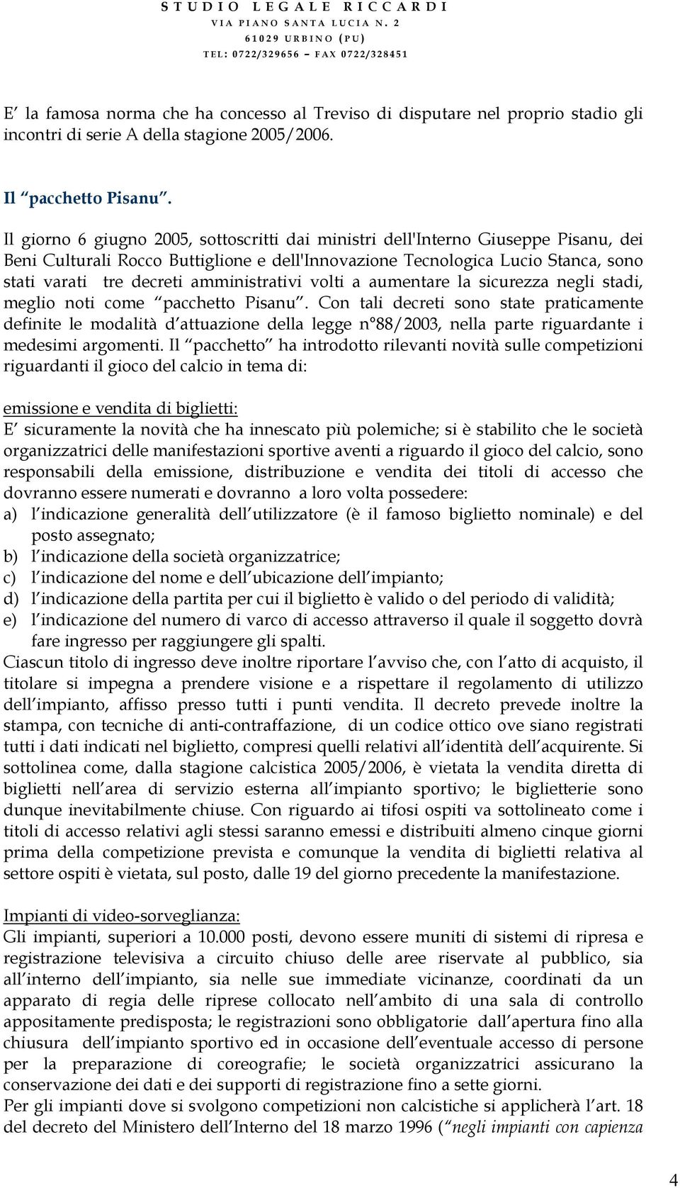 amministrativi volti a aumentare la sicurezza negli stadi, meglio noti come pacchetto Pisanu.