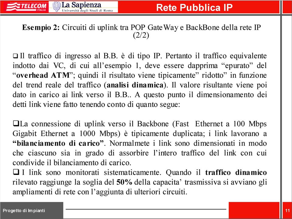 traffico (analisi dinamica). Il valore risultante viene poi dato in carico ai link verso il B.