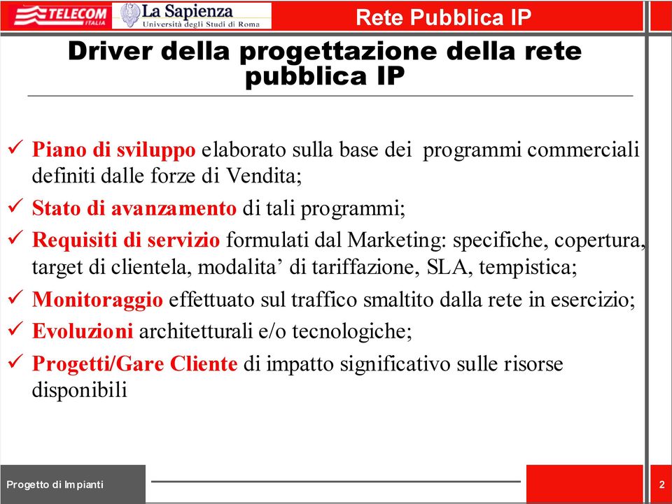 copertura, target di clientela, modalita di tariffazione, SLA, tempistica; Monitoraggio effettuato sul traffico smaltito dalla rete