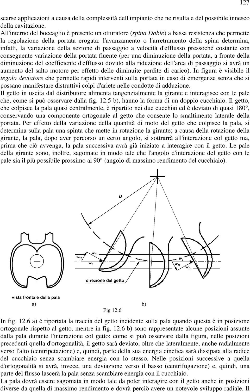 la variazione della sezione di passaggio a velocità d'efflusso pressoché costante con conseguente variazione della portata fluente (per una diminuzione della portata, a fronte della diminuzione del