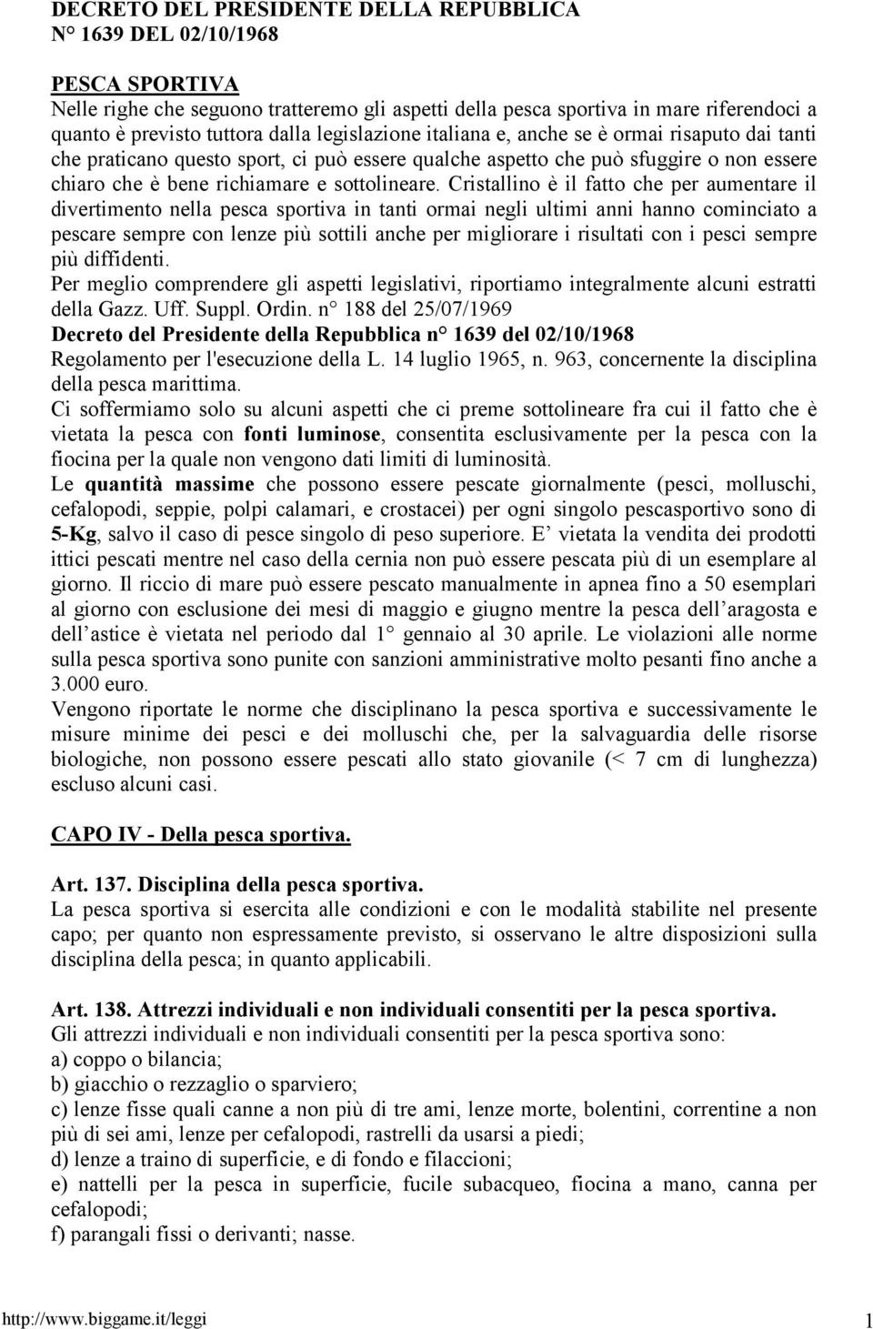 Cristallino è il fatto che per aumentare il divertimento nella pesca sportiva in tanti ormai negli ultimi anni hanno cominciato a pescare sempre con lenze più sottili anche per migliorare i risultati