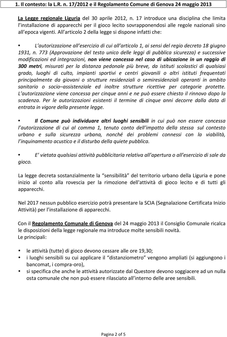 All articolo 2 della legge si dispone infatti che: L autorizzazione all esercizio di cui all articolo 1, ai sensi del regio decreto 18 giugno 1931, n.