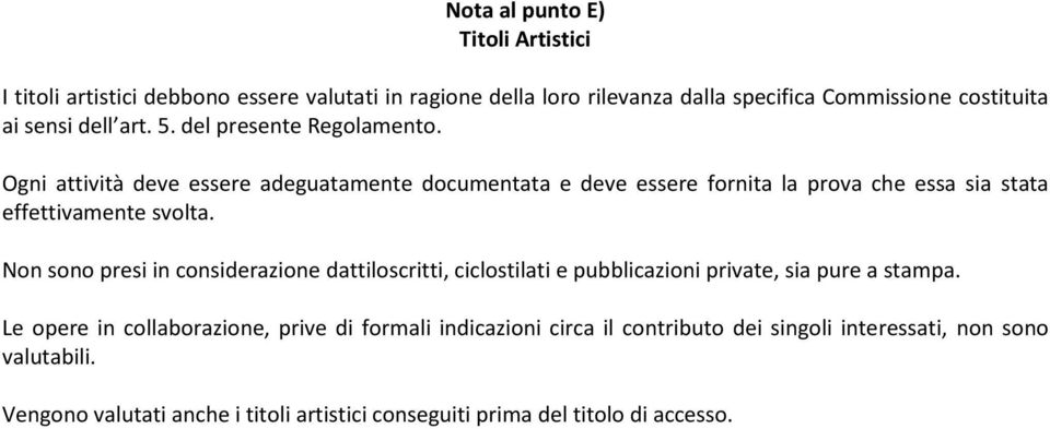 Ogni attività deve essere adeguatamente documentata e deve essere fornita la prova che essa sia stata effettivamente svolta.