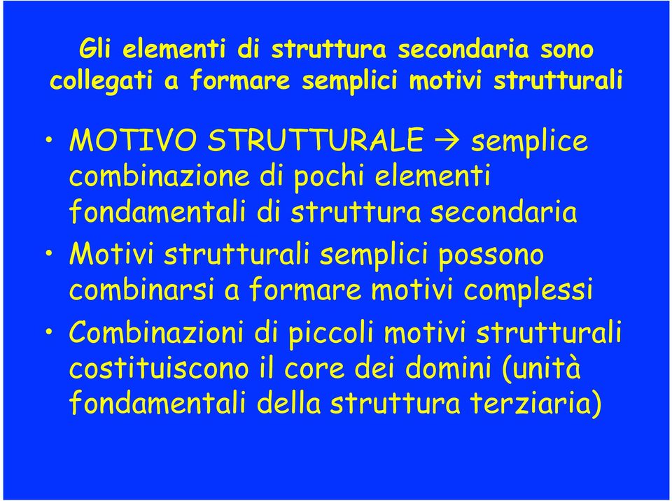 Motivi strutturali semplici possono combinarsi a formare motivi complessi Combinazioni di