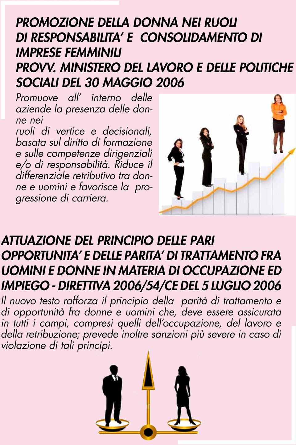 sulle competenze dirigenziali e/o di responsabilità. Riduce il differenziale retributivo tra donne e uomini e favorisce la progressione di carriera.