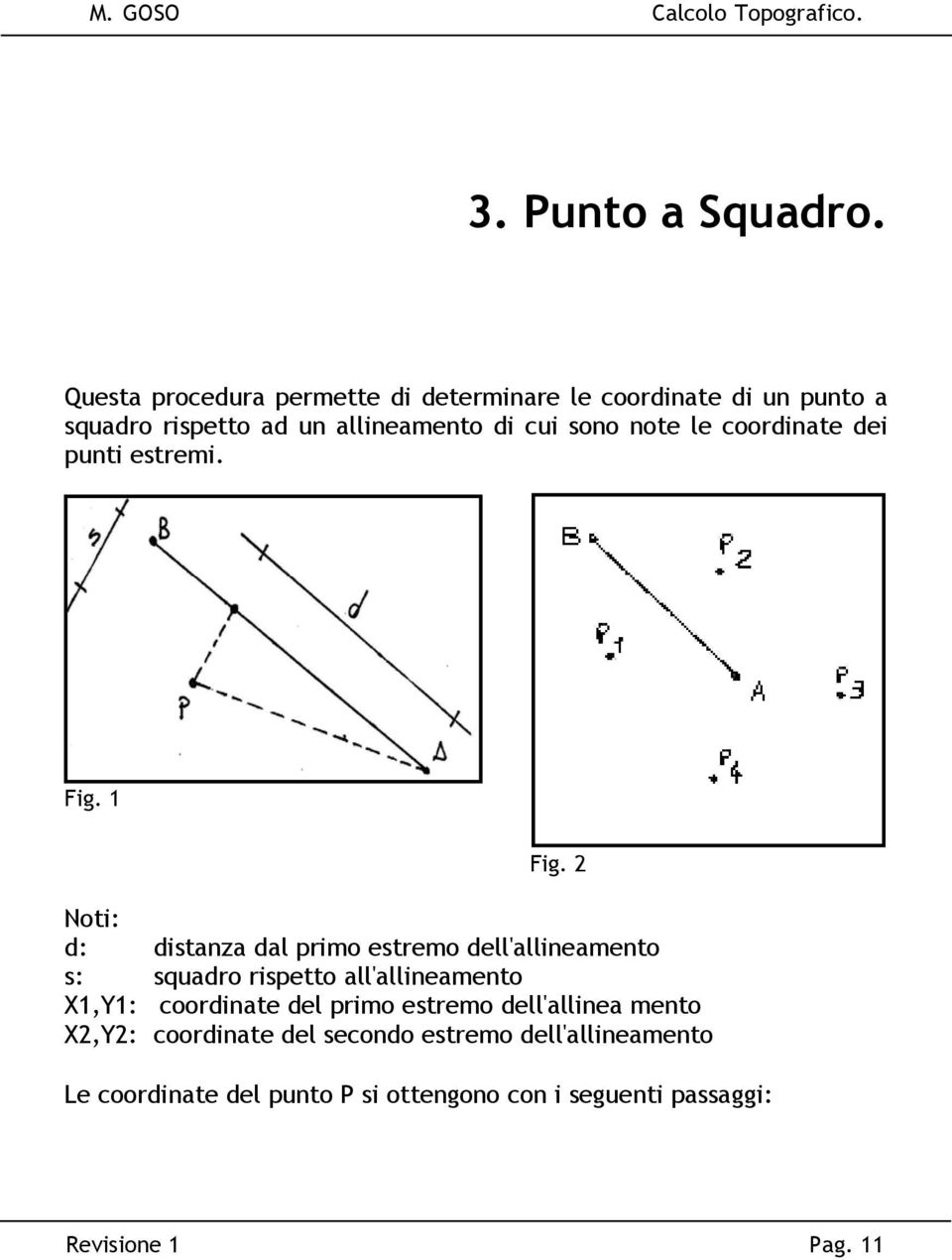 note le coordinate dei punti estremi. Fig. 1 Fig.