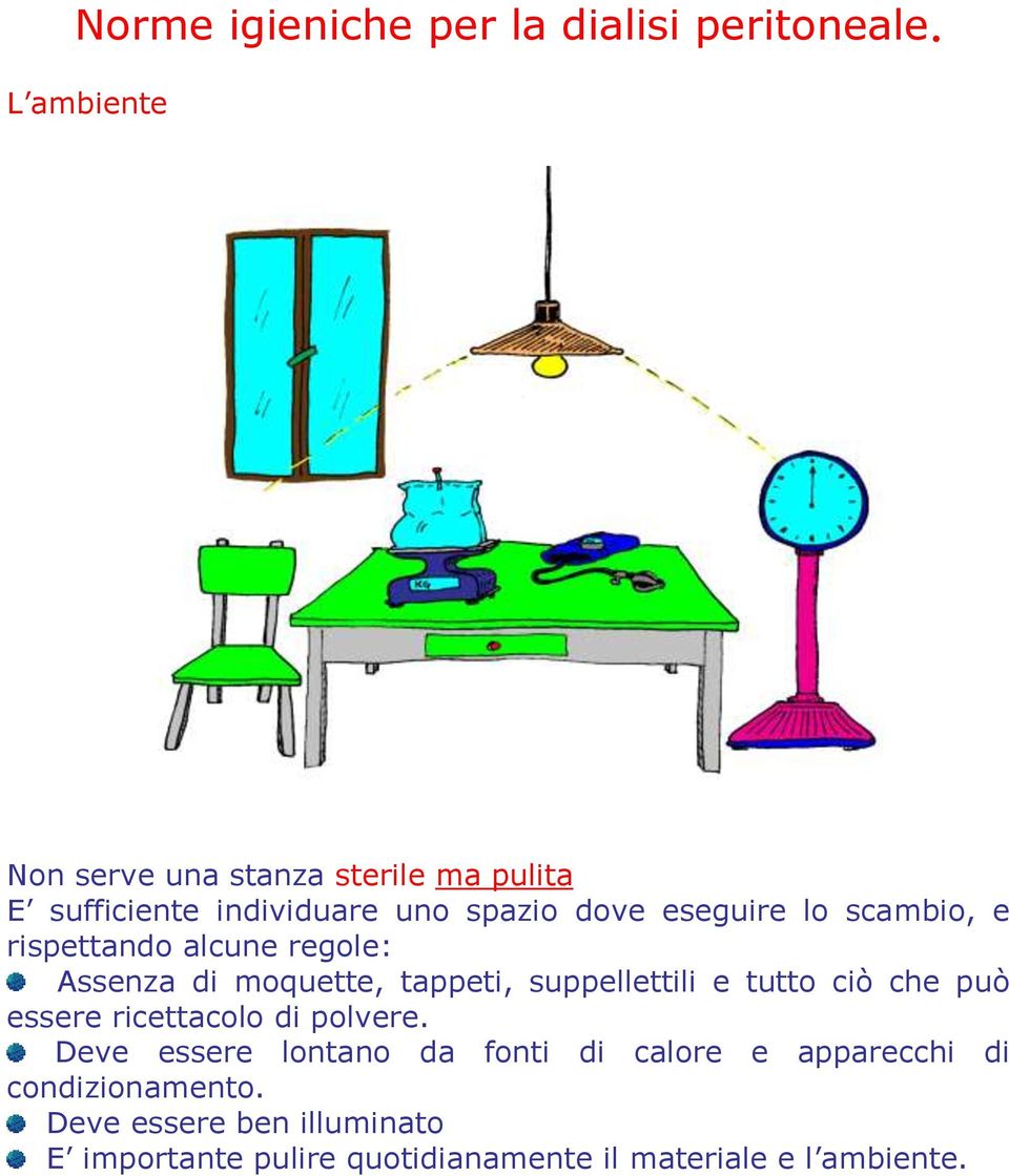 scambio, e rispettando alcune regole: Assenza di moquette, tappeti, suppellettili e tutto ciò che può essere