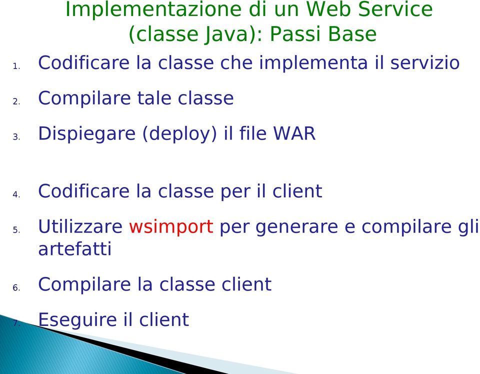 Dispiegare (deploy) il file WAR 4. Codificare la classe per il client 5.