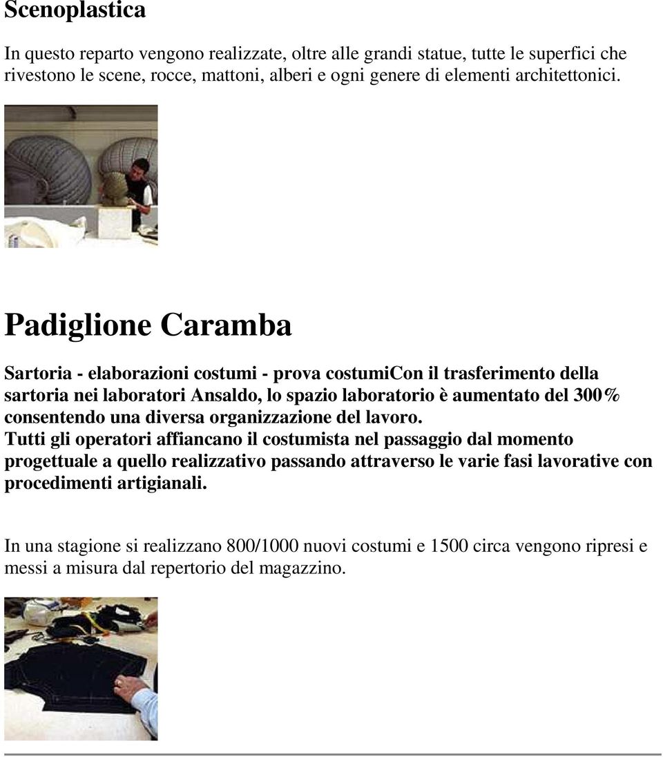 Padiglione Caramba Sartoria - elaborazioni costumi - prova costumicon il trasferimento della sartoria nei laboratori Ansaldo, lo spazio laboratorio è aumentato del 300%