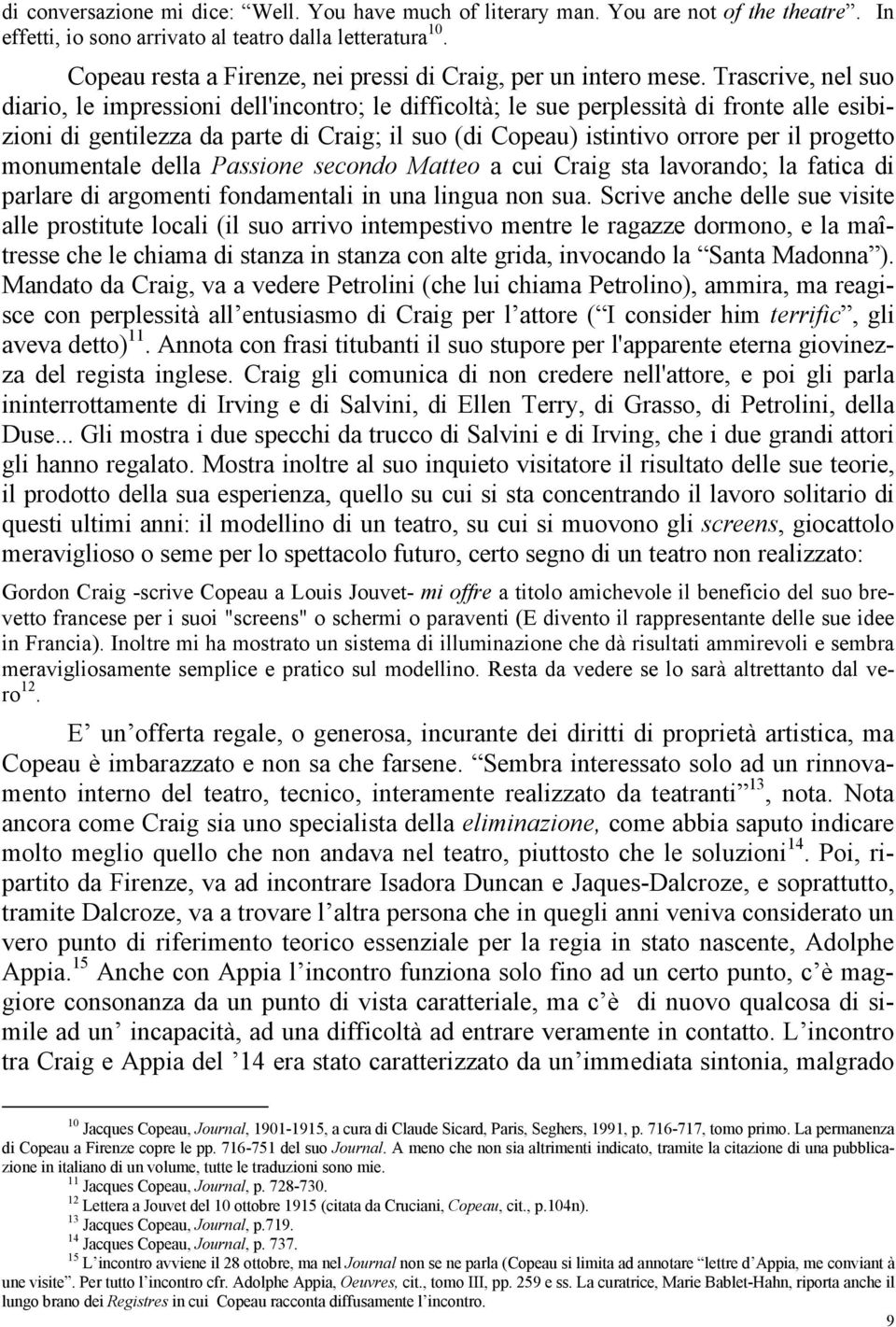 Trascrive, nel suo diario, le impressioni dell'incontro; le difficoltà; le sue perplessità di fronte alle esibizioni di gentilezza da parte di Craig; il suo (di Copeau) istintivo orrore per il