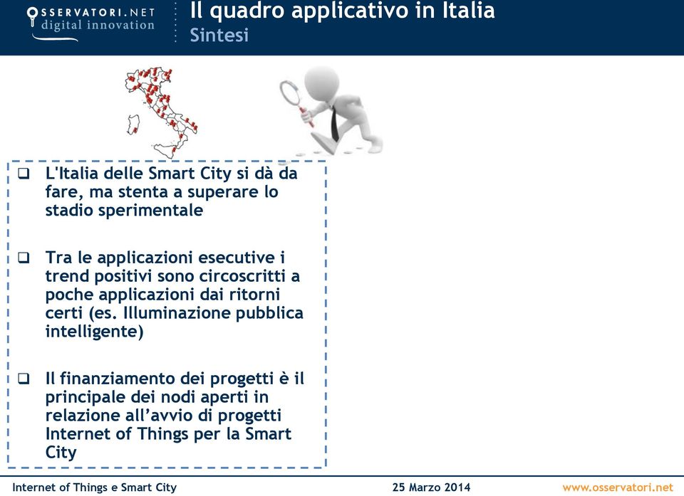 poche applicazioni dai ritorni certi (es.