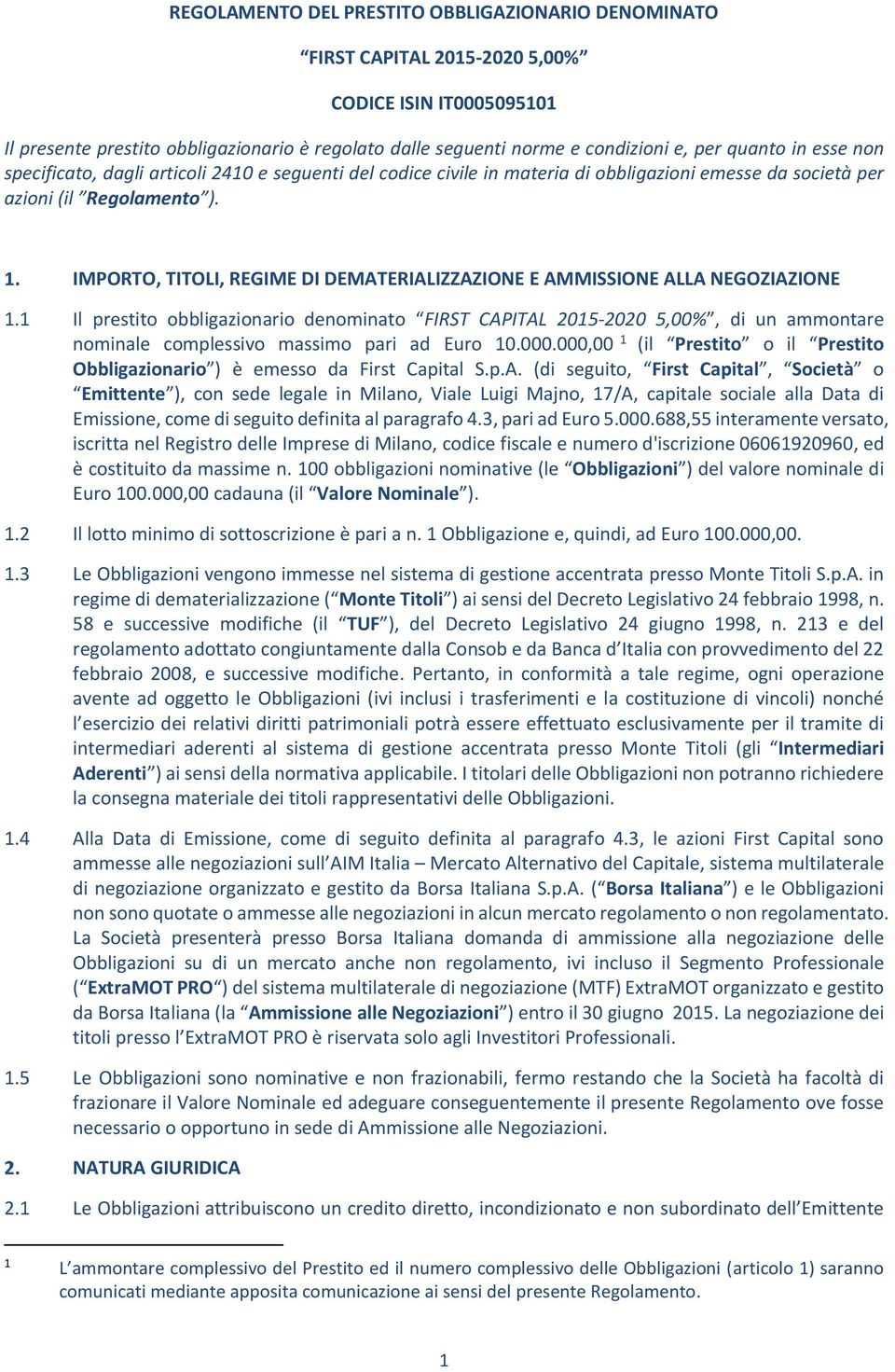 IMPORTO, TITOLI, REGIME DI DEMATERIALIZZAZIONE E AMMISSIONE ALLA NEGOZIAZIONE 1.