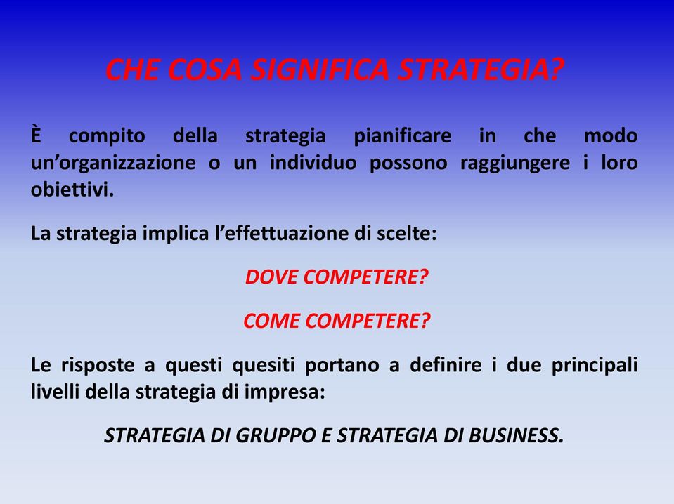 raggiungere i loro obiettivi. La strategia implica l effettuazione di scelte: DOVE COMPETERE?