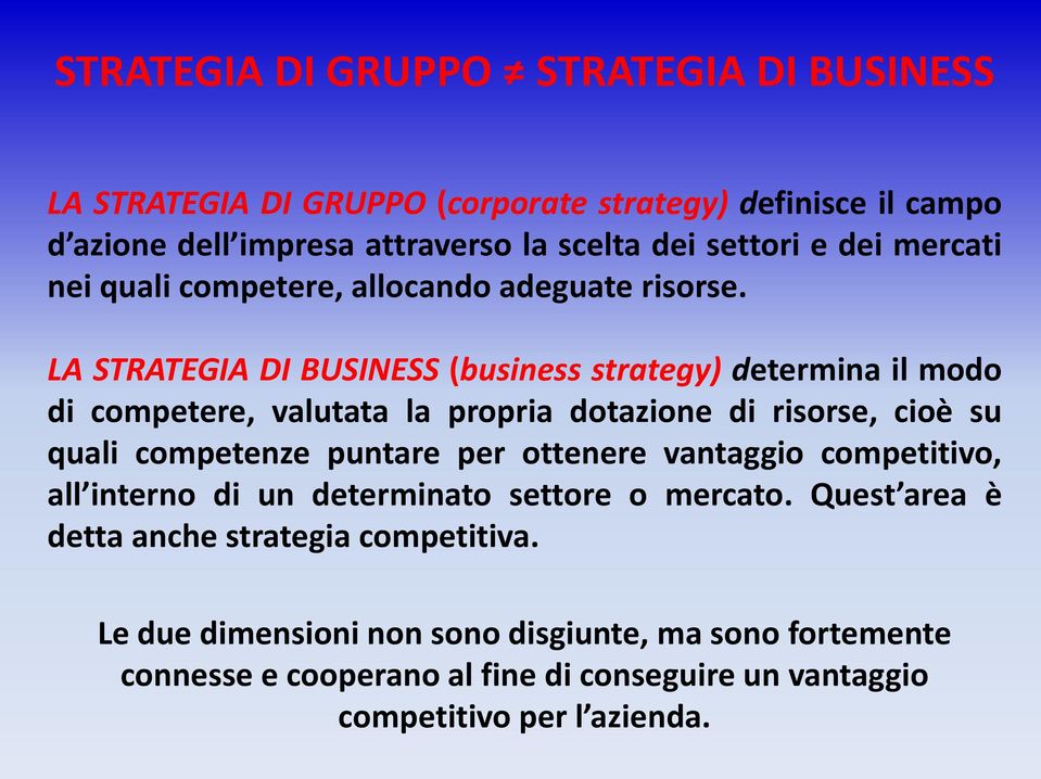 LA STRATEGIA DI BUSINESS (business strategy) determina il modo di competere, valutata la propria dotazione di risorse, cioè su quali competenze puntare per