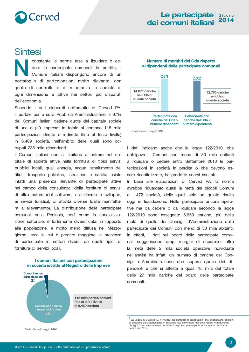 Secondo i dati elaborati nell'ambito di Cerved PA, il portale per e sulla Pubblica Amministrazione, il 97% dei Comuni italiani detiene quote del capitale sociale di una o più imprese: in totale si