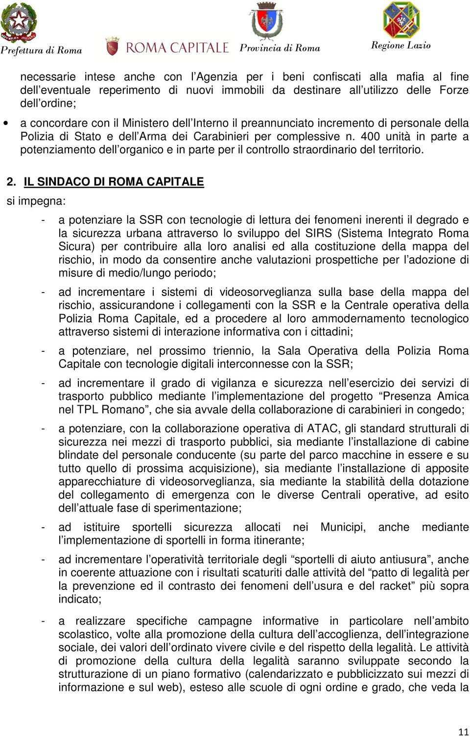 400 unità in parte a potenziamento dell organico e in parte per il controllo straordinario del territorio. 2.