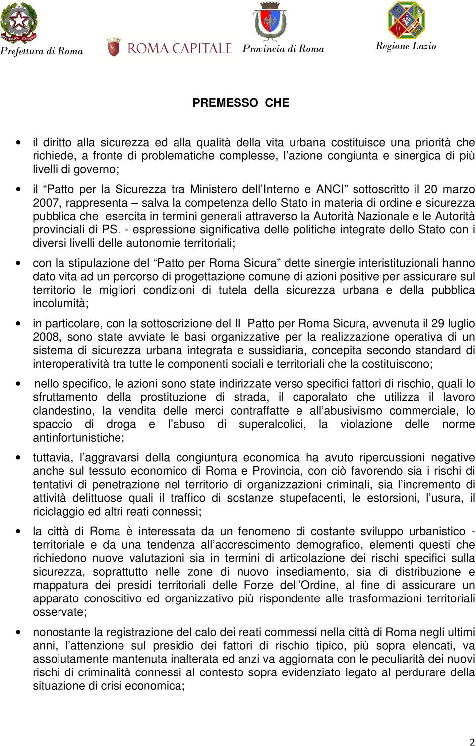 in termini generali attraverso la Autorità Nazionale e le Autorità provinciali di PS.