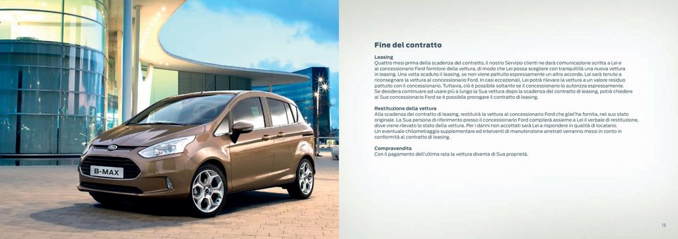 Una volta scaduto il leasing, se non viene pattuito espressamente un altro accordo, Lei sarà tenuto a riconsegnare la vettura al concessionario Ford.