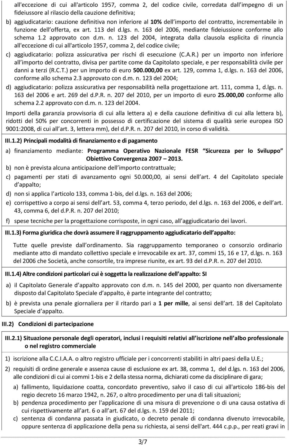 163 del 2006, mediante fideiussione conforme allo schema 1.2 approvato con d.m. n.