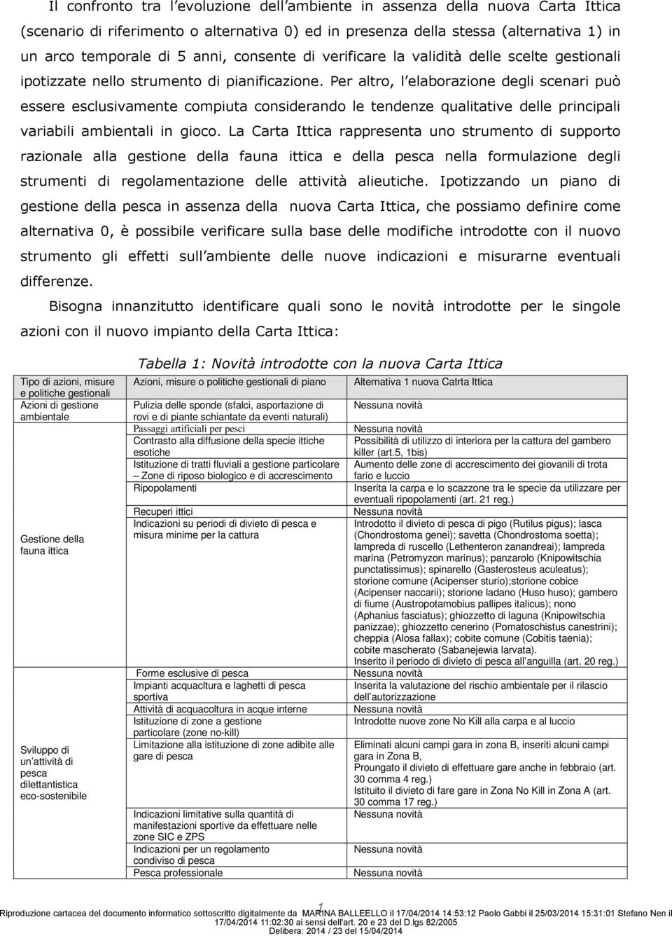 Per altro, l elaborazione degli scenari può essere esclusivamente compiuta considerando le tendenze qualitative delle principali variabili ambientali in gioco.