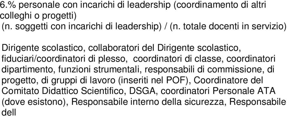 responsabili di commissione, di progetto, di gruppi di lavoro (inseriti nel POF), Coordinatore del Comitato Didattico Scientifico, DSGA, coordinatori Personale ATA (dove esistono), Responsabile