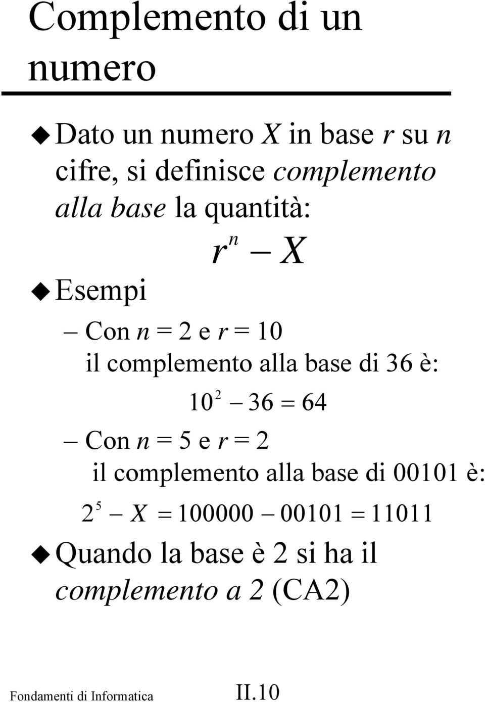 alla base di 36 è: 10 2 36 = 64 Con n = 5 e r = 2 il complemento alla base di