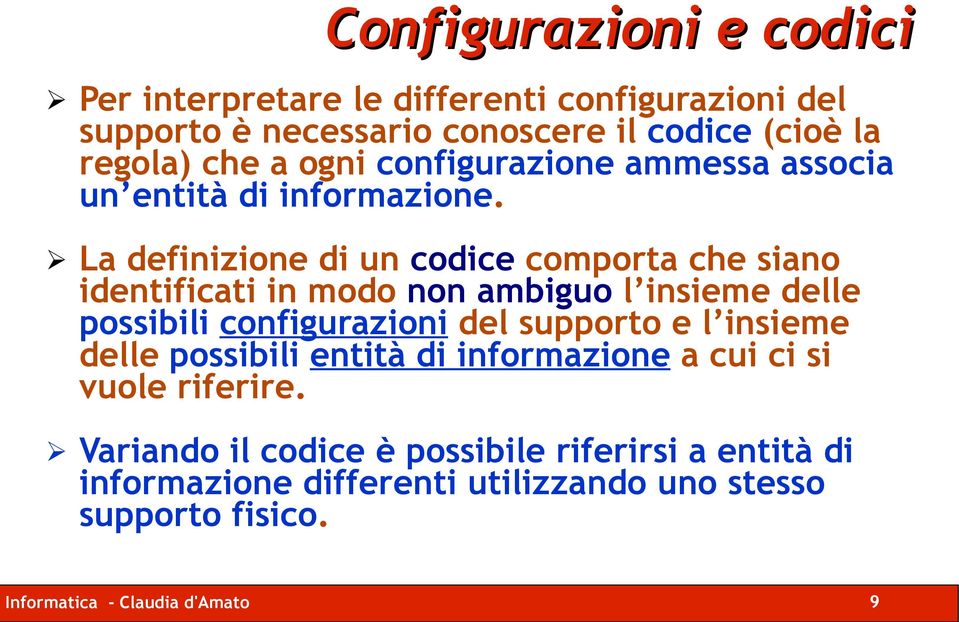 La definizione di un codice comporta che siano identificati in modo non ambiguo l insieme delle possibili configurazioni del supporto e l