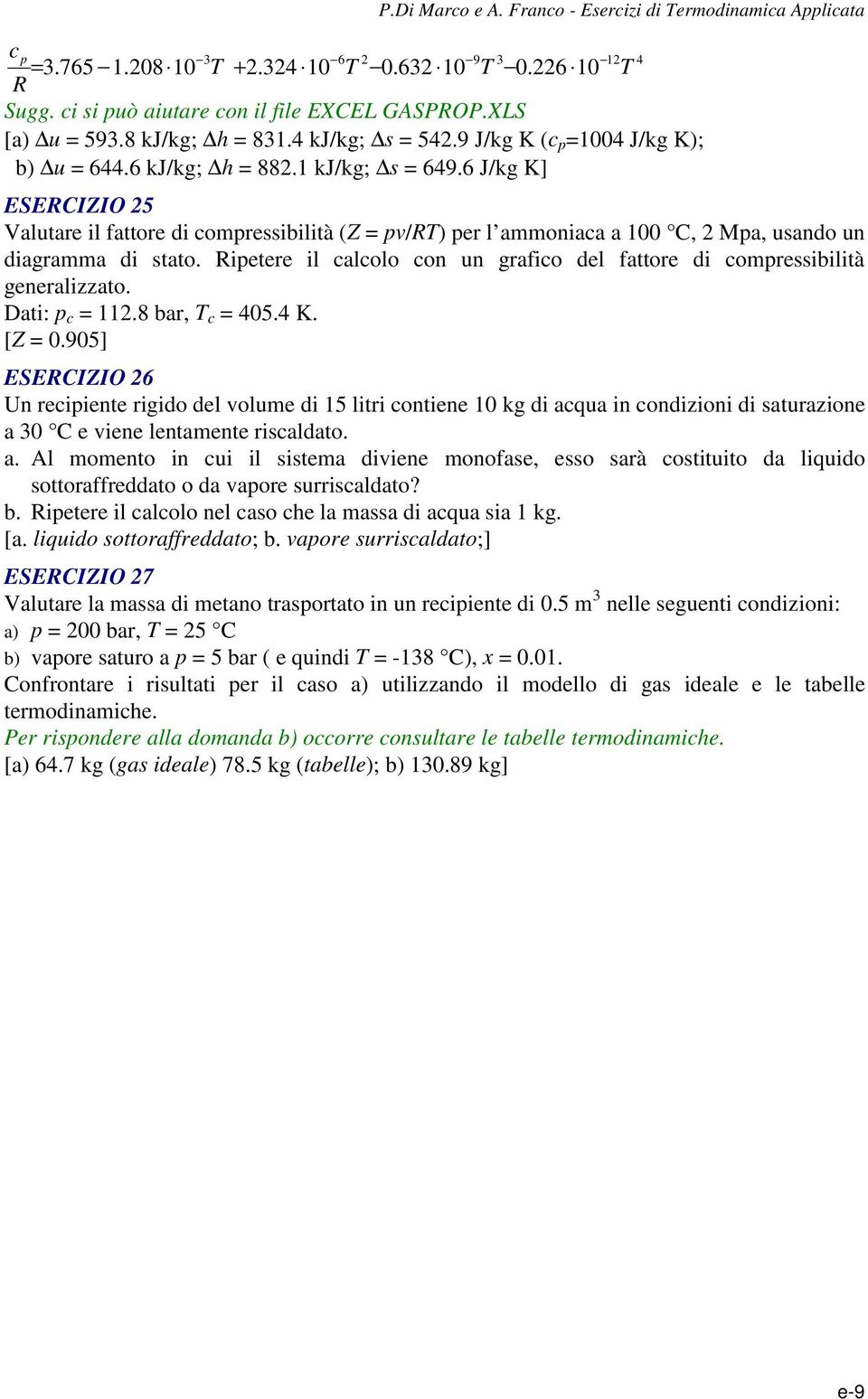 Rietere il calcolo con un grafico del fattore di comressibilità generalizzato. Dati: c.8 bar, c 405.4 K. [Z 0.