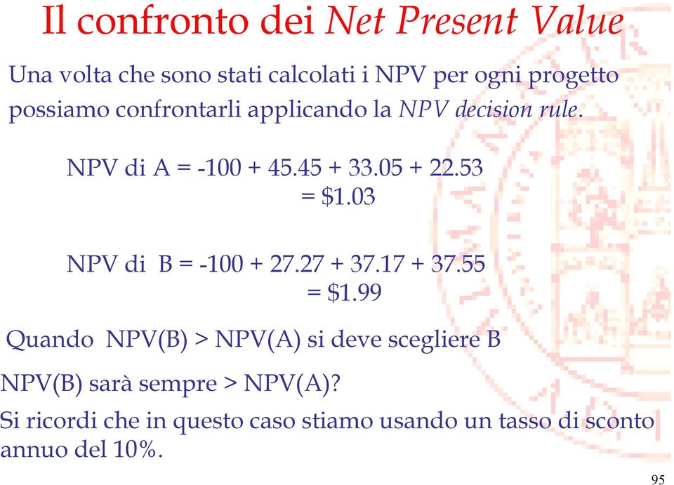 03 NPV di B = -100 + 27.27 + 37.17 + 37.55 = $1.