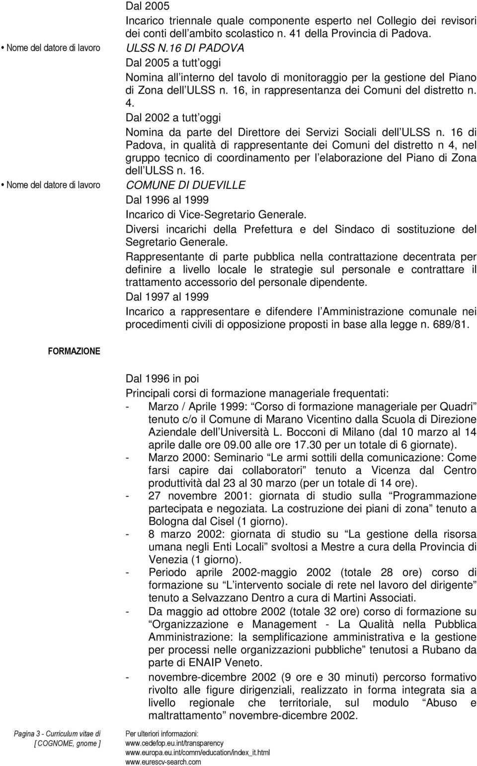 Dal 2002 a tutt oggi Nomina da parte del Direttore dei Servizi Sociali dell ULSS n.