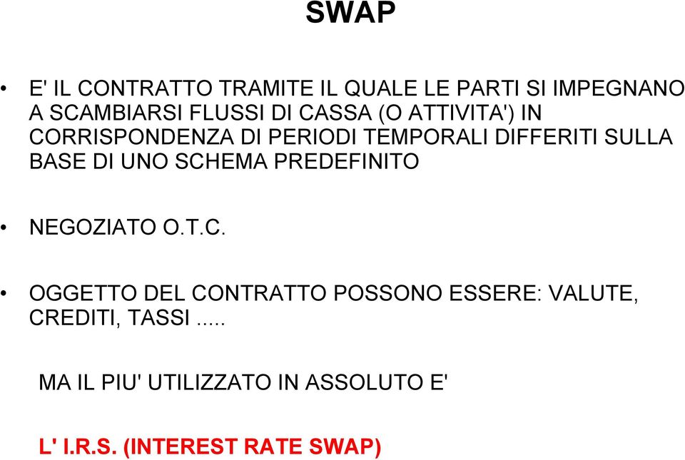 UNO SCHEMA PREDEFINITO NEGOZIATO O.T.C. OGGETTO DEL CONTRATTO POSSONO ESSERE: VALUTE, CREDITI, TASSI.