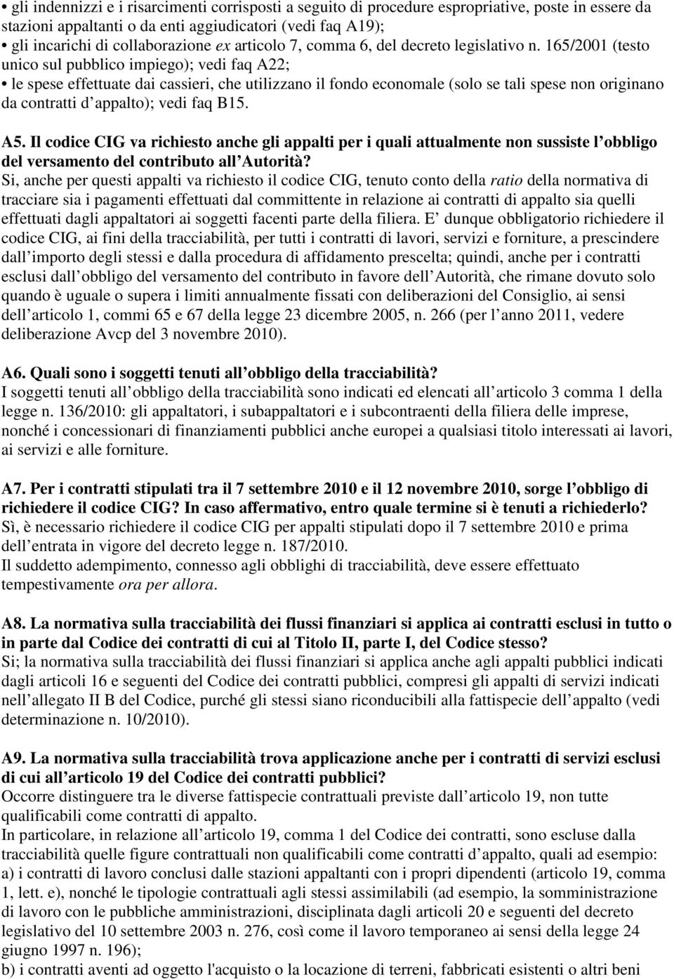 165/2001 (testo unico sul pubblico impiego); vedi faq A22; le spese effettuate dai cassieri, che utilizzano il fondo economale (solo se tali spese non originano da contratti d appalto); vedi faq B15.