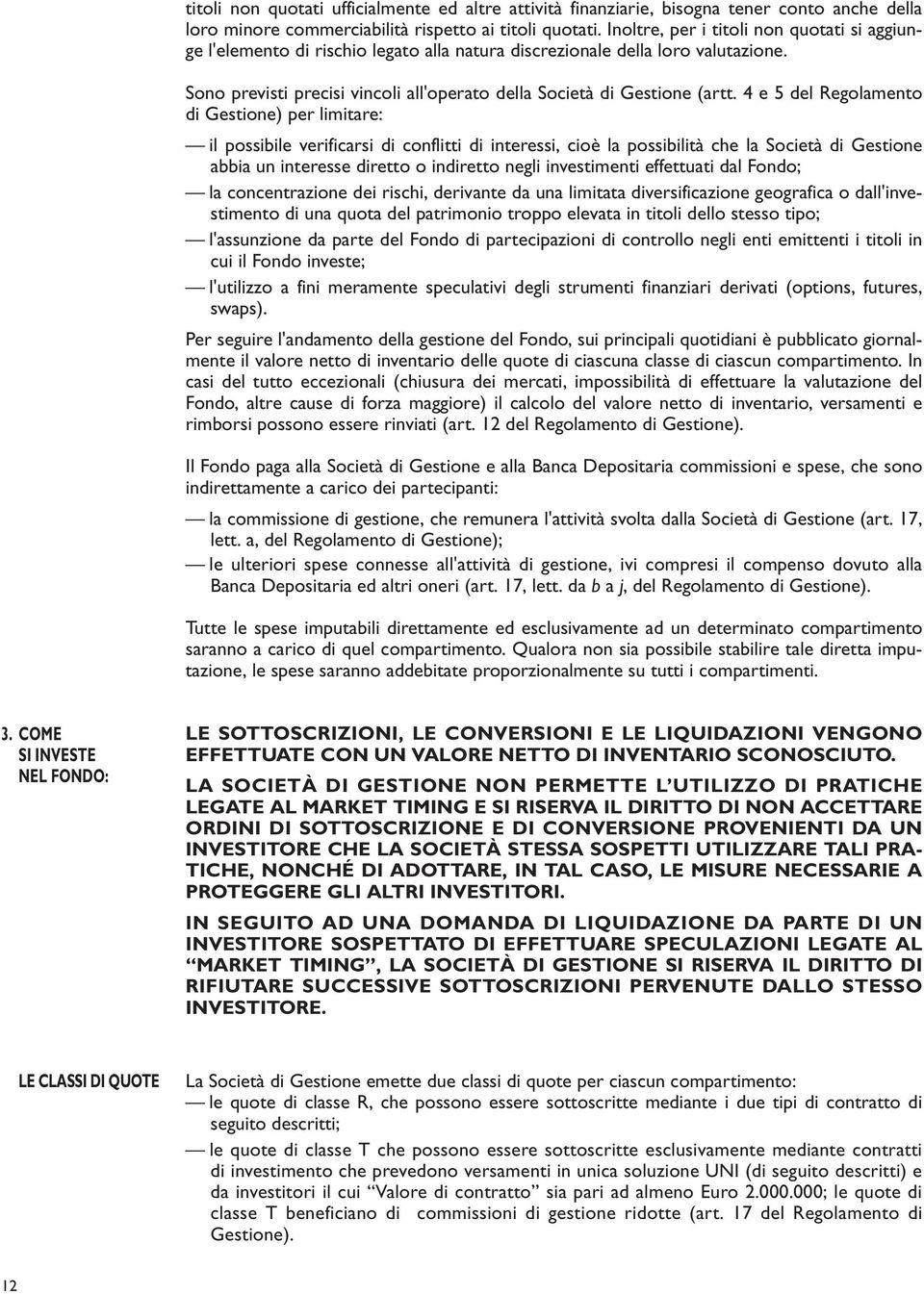 4 e 5 del Regolamento di Gestione) per limitare: il possibile verificarsi di conflitti di interessi, cioè la possibilità che la Società di Gestione abbia un interesse diretto o indiretto negli