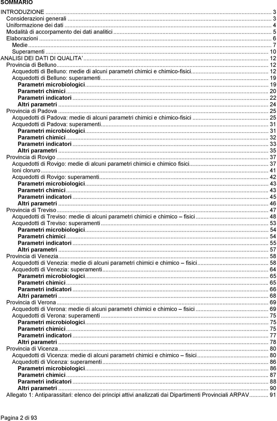 .. 19 Parametri microbiologici... 19 Parametri chimici...20 Parametri indicatori... 22 Altri parametri... 24 Provincia di Padova.