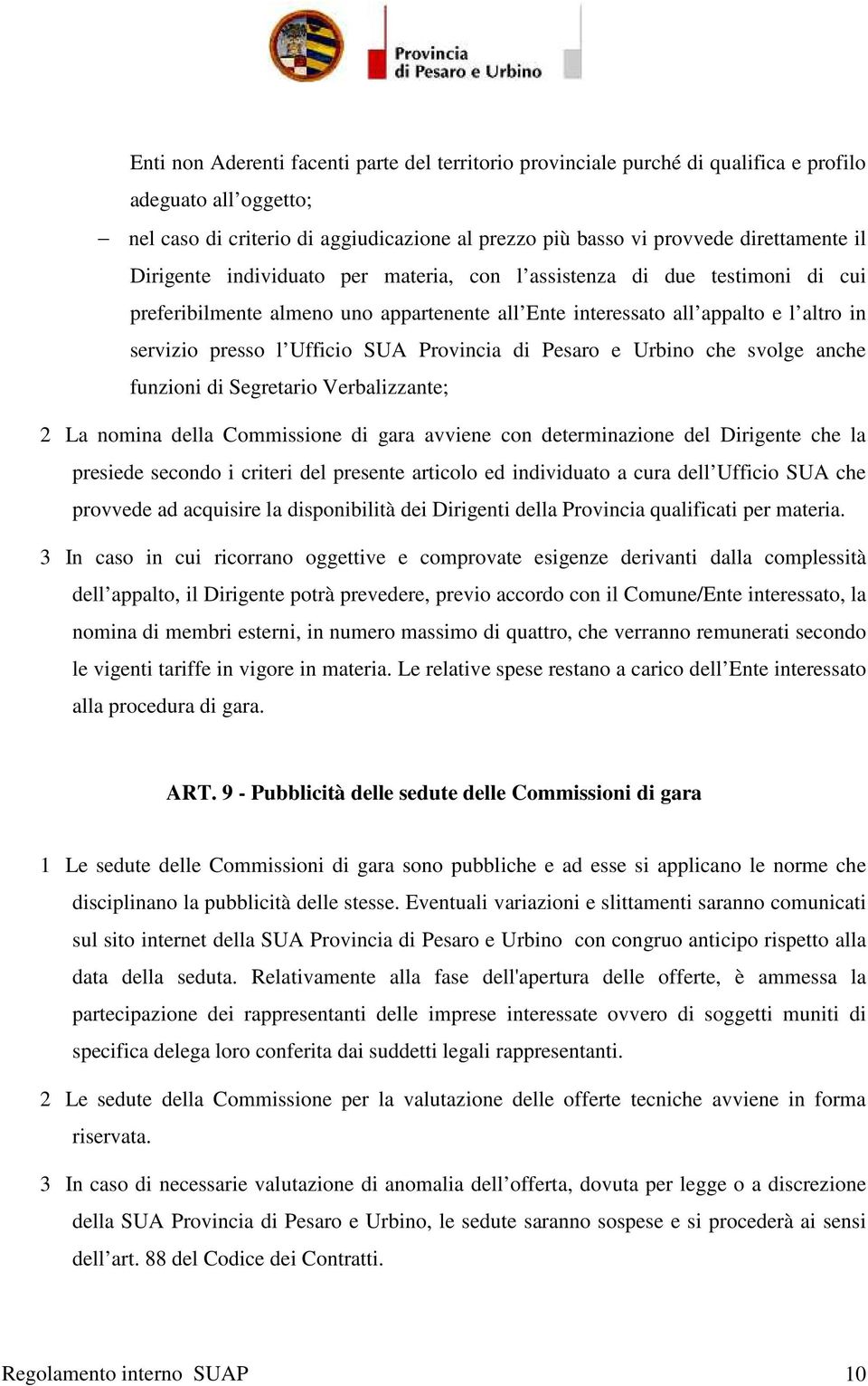 Provincia di Pesaro e Urbino che svolge anche funzioni di Segretario Verbalizzante; 2 La nomina della Commissione di gara avviene con determinazione del Dirigente che la presiede secondo i criteri