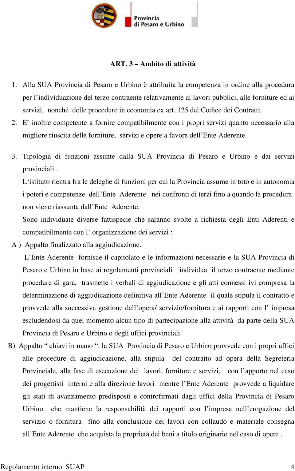 nonché delle procedure in economia ex art. 125 del Codice dei Contratti. 2.