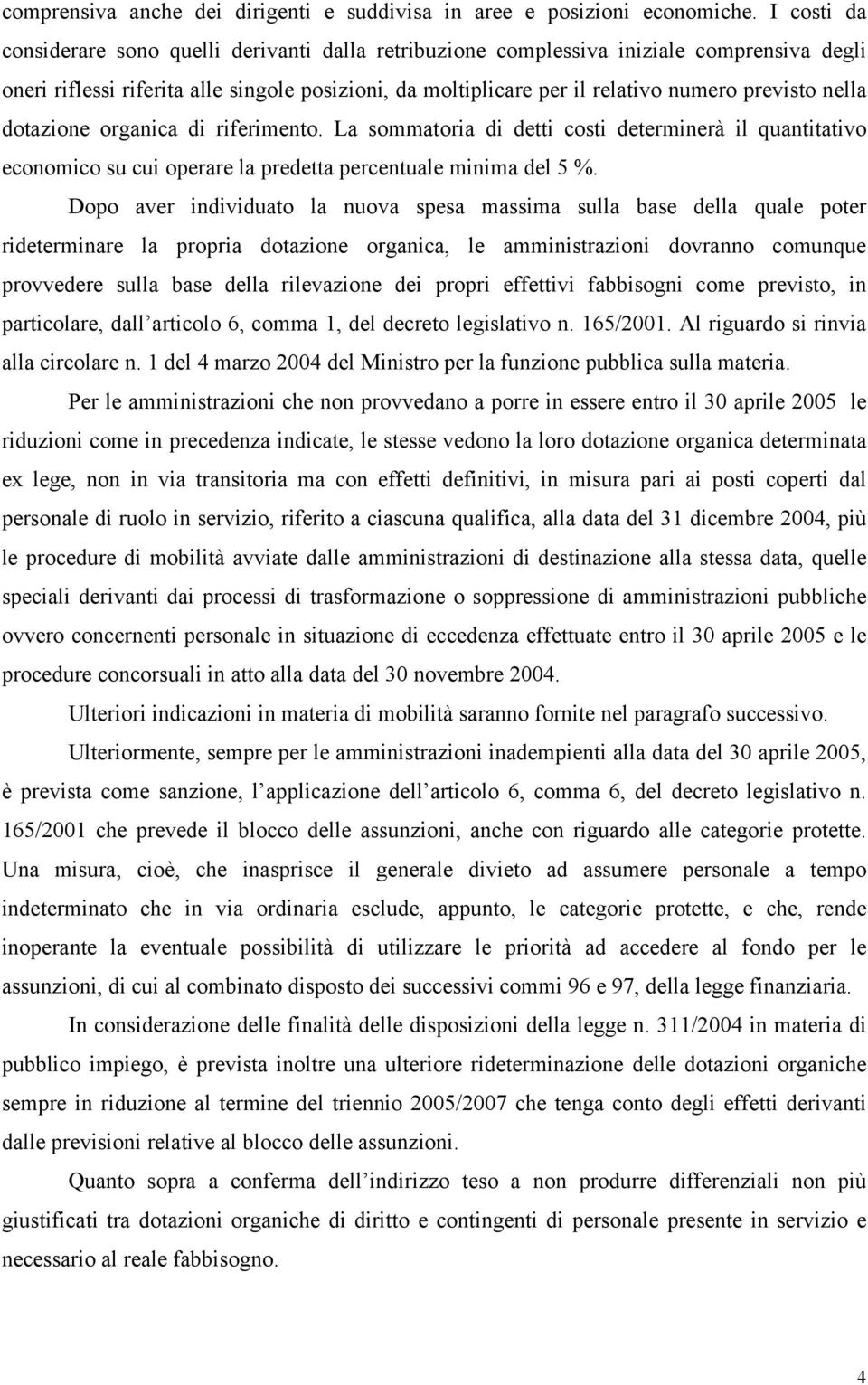 nella dotazione organica di riferimento. La sommatoria di detti costi determinerà il quantitativo economico su cui operare la predetta percentuale minima del 5 %.