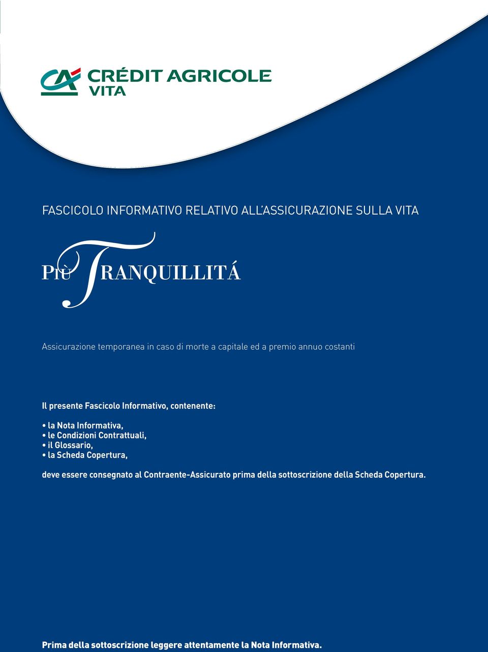 Condizioni Contrattuali, il Glossario, la Scheda Copertura, deve essere consegnato al Contraente-Assicurato