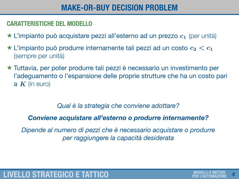 l adeguamento o l espansione delle proprie strutture che ha un costo pari a K (in euro) Qual è la strategia che conviene adottare?