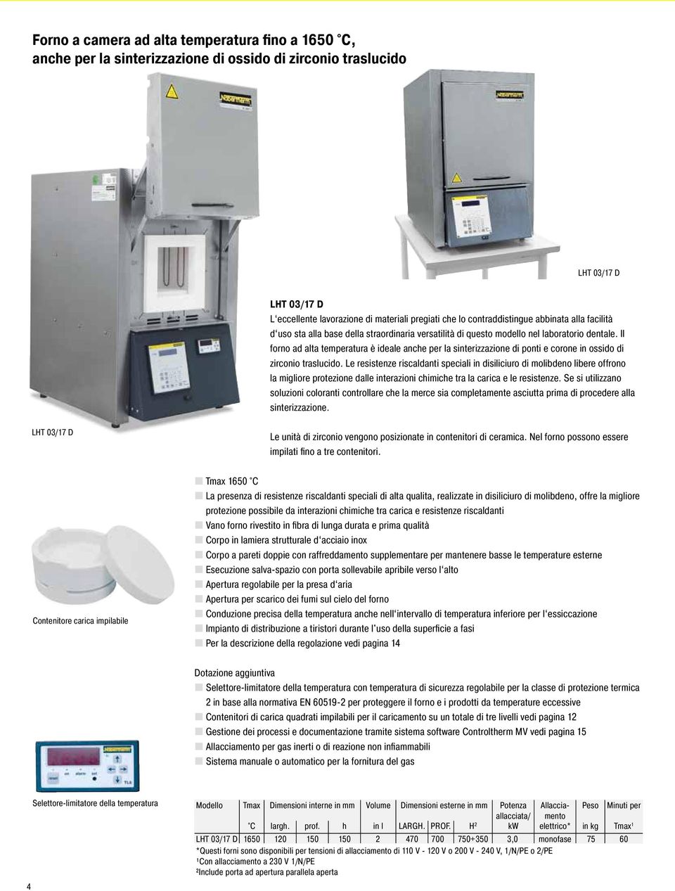 Il forno ad alta temperatura è ideale anche per la sinterizzazione di ponti e corone in ossido di zirconio traslucido.