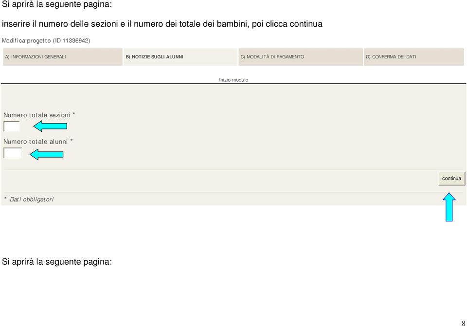 NOTIZIE SUGLI ALUNNI C) MODALITÀ DI PAGAMENTO D) CONFERMA DEI DATI Inizio modulo Numero