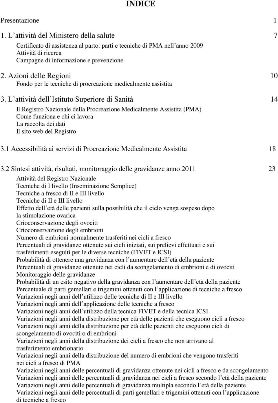 Azioni delle Regioni 10 Fondo per le tecniche di procreazione medicalmente assistita 3.