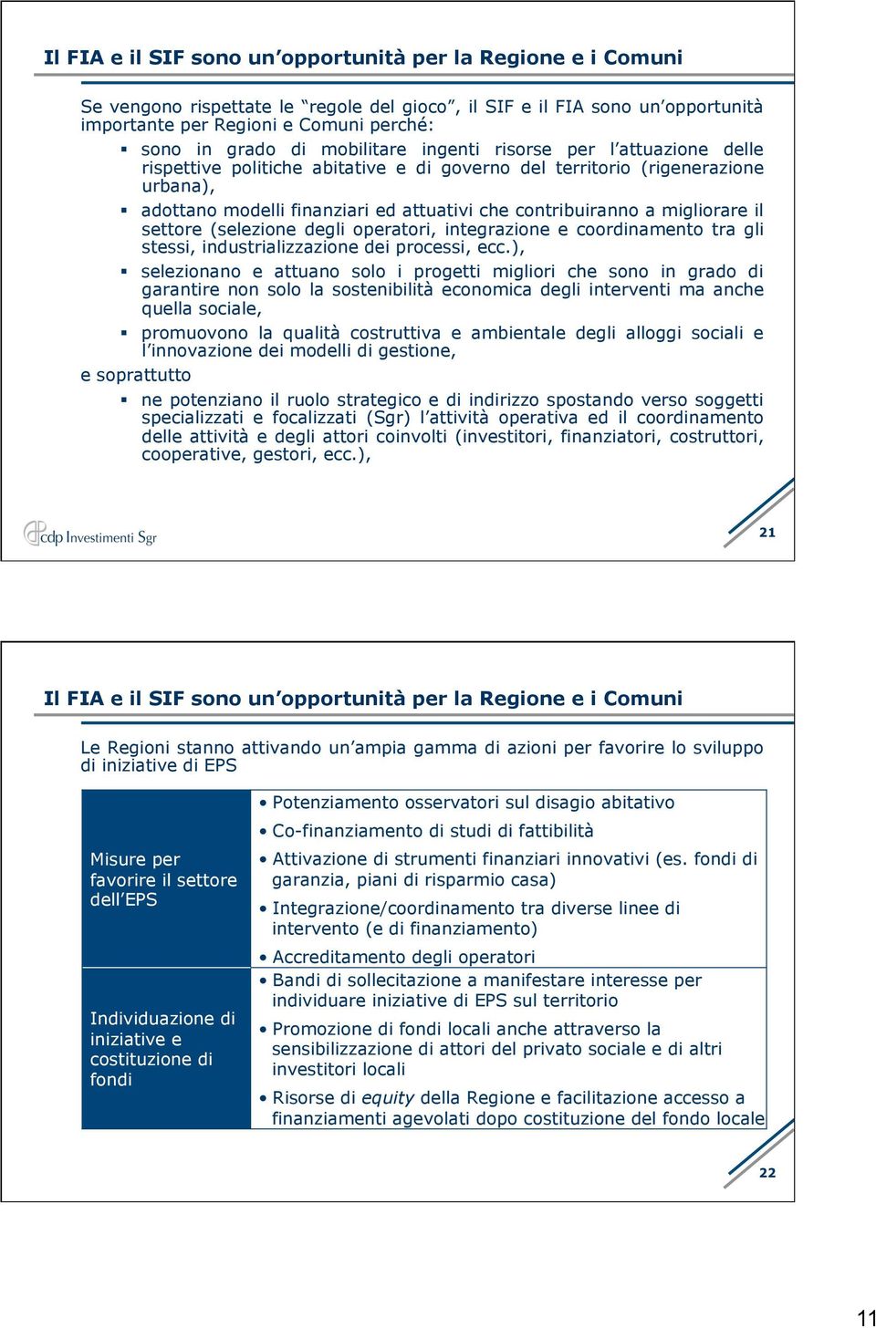 migliorare il settore (selezione degli operatori, integrazione e coordinamento tra gli stessi, industrializzazione dei processi, ecc.