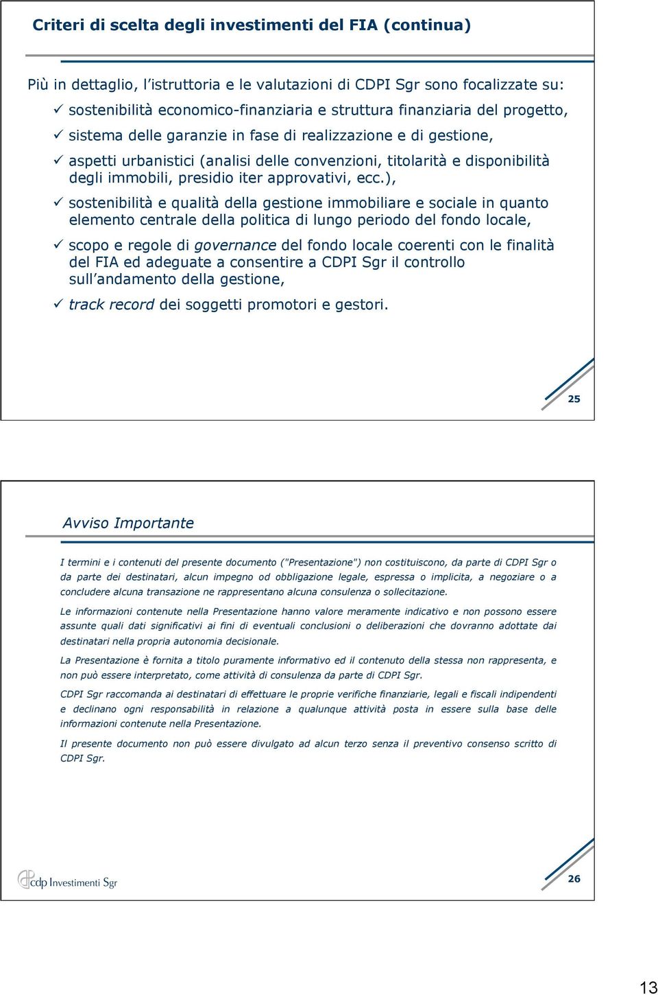 ), sostenibilità e qualità della gestione immobiliare e sociale in quanto elemento centrale della politica di lungo periodo del fondo locale, scopo e regole di governance del fondo locale coerenti