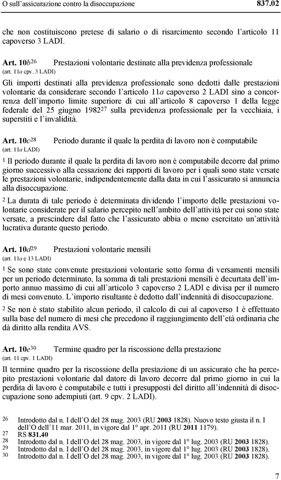 11a capoverso 2 LADI sino a concorrenza dell importo limite superiore di cui all articolo 8 capoverso 1 della legge federale del 25 giugno 1982 27 sulla previdenza professionale per la vecchiaia, i